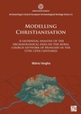 Cover: Modelling Christianisation: A Geospatial Analysis of the Archaeological Data on the Rural Church Network of Hungary in the 11th-12th Centuries - Archaeopress Archaeology