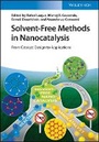 Cover: Solvent-Free Methods in Nanocatalysis - From Catalyst Design to Applications - Wiley-VCH