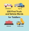 Cover: 100 First Truck and Vehicle Words for Toddlers - Callisto Kids