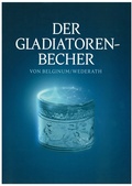 Cover: Der Gladiatorenbecher von Belginum/Wederath - Arch&auml;ologiepark Belginum