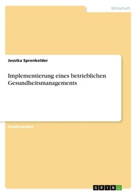 Abbildung von: Implementierung eines betrieblichen Gesundheitsmanagements - GRIN Verlag