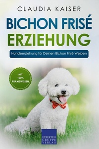 Abbildung von: Bichon Frisé Erziehung - Expertengruppe Verlag
