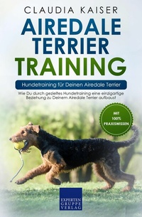 Abbildung von: Airedale Terrier Training - Hundetraining für Deinen Airedale Terrier - Expertengruppe Verlag