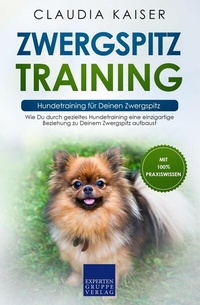 Abbildung von: Zwergspitz Training - Hundetraining für Deinen Zwergspitz - Expertengruppe Verlag