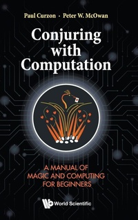 Enlarge image Cover: Conjuring With Computation: A Manual Of Magic And Computing For Beginners - World Scientific Publishing Co Pte Ltd