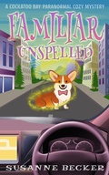 Cover: Familiar Unspelled (Cockatoo Bay Paranormal Cozy Mystery, #1) - Cockatoo Bay Paranormal Cozy Mystery