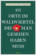 Cover: 111 Orte im Waldviertel, die man gesehen haben muss - Emons Verlag
