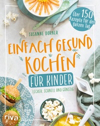 Abbildung von: Einfach gesund kochen für Kinder - Riva
