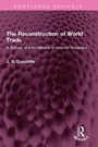 Cover: The Reconstruction of World Trade - Routledge