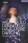 Cover: We Should Definitely Have More Dancing - Methuen Drama