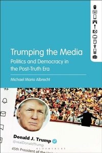 Abbildung von: Trumping the Media - Bloomsbury Academic USA