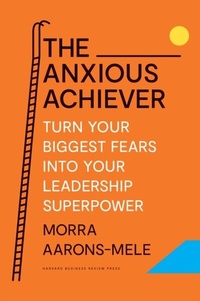 Abbildung von: The Anxious Achiever - Harvard Business Review Press
