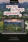 Cover: How Do I Do That In Lightroom? - Rocky Nook