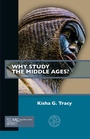 Cover: Why Study the Middle Ages? - Arc Humanities Press