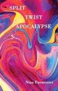 Cover: Split Twist Apocalypse - Indigo Dreams Publishing