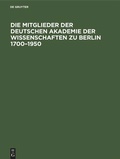 Cover: Die Mitglieder der Deutschen Akademie der Wissenschaften zu Berlin 1700-1950 - De Gruyter