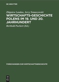 Cover: Wirtschaftsgeschichte Polens im 19. und 20. Jahrhundert - De Gruyter