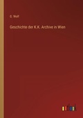 Cover: Geschichte der K.K. Archive in Wien - Outlook Verlag