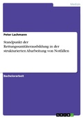 Cover: Standpunkt der Rettungssanit&auml;terausbildung in der strukturierten Abarbeitung von Notf&auml;llen - GRIN Verlag