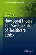 Cover: How Legal Theory Can Save the Life of Healthcare Ethics - Springer
