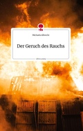 Cover: Der Geruch des Rauchs. Life is a Story - story.one - story.one publishing