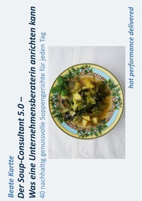 Abbildung von: Der Soup-Consultant 5.0 - Was eine Unternehmensberaterin anrichten kann - Books on Demand