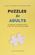 Cover: Puzzles for Adults: 50 Brain Teasers with Step-by-Step Solutions: Boost Your Power of Problem Solving - Atanu Chaudhuri