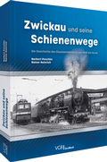 Cover: Zwickau und seine Schienenwege - Verlagsgruppe Bahn