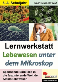 Abbildung von: Lernwerkstatt Lebewesen unter dem Mikroskop / Klasse 5-6 - KOHL VERLAG Der Verlag mit dem Baum