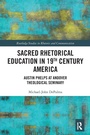 Cover: Sacred Rhetorical Education in 19th Century America - Routledge