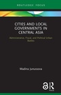 Cover: Cities and Local Governments in Central Asia - Routledge