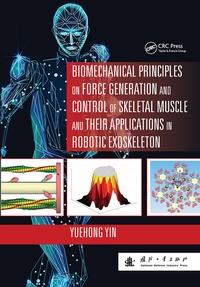 Enlarge image Cover: Biomechanical Principles on Force Generation and Control of Skeletal Muscle and their Applications in Robotic Exoskeleton - CRC Press