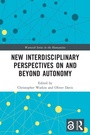 Cover: New Interdisciplinary Perspectives On and Beyond Autonomy - Routledge