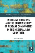 Cover: Inclusive Commons and the Sustainability of Peasant Communities in the Medieval Low Countries - Routledge