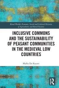 Enlarge image Cover: Inclusive Commons and the Sustainability of Peasant Communities in the Medieval Low Countries - Routledge