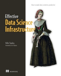 Enlarge image Cover: Effective Data Science Infrastructure - Manning
