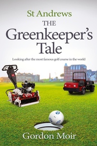 Abbildung von: St Andrews - The Greenkeeper's Tale - Golf and Grass 247 Publishing