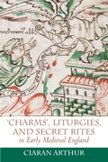 Cover: 'Charms', Liturgies, and Secret Rites in Early Medieval England - Boydell Press