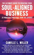 Cover: The Ultimate Guide to Creating Your Soul-Aligned Business - Brave Healer Productions