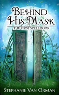 Cover: Behind His Mask: The First Spell Book (Spell Books, #1) - Stephanie Van Orman