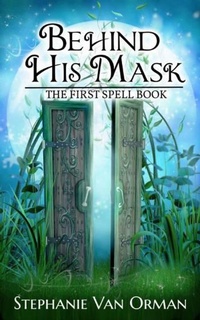 Enlarge image Cover: Behind His Mask: The First Spell Book (Spell Books, #1) - Stephanie Van Orman