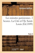Cover: Les minutes parisiennes. Tome 3. 2 heures. La Cite et l'ile Saint-Louis - Hachette Livre Bnf