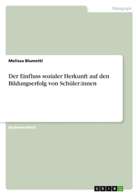 Abbildung von: Der Einfluss sozialer Herkunft auf den Bildungserfolg von Schueler - GRIN Verlag