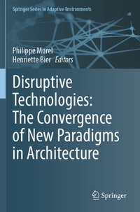 Enlarge image Cover: Disruptive Technologies: The Convergence of New Paradigms in Architecture - Springer