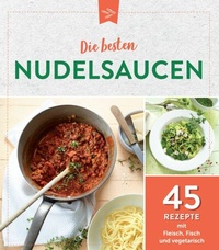 Abbildung von: Die besten Nudelsaucen - Komet Verlag