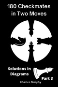 Cover: 180 Checkmates in Two Moves, Solutions in Diagrams Part 3 - Chess Is Fun