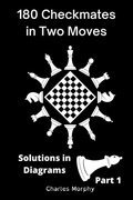 Cover: 180 Checkmates in Two Moves, Solutions in Diagrams Part 1 - Chess Is Fun