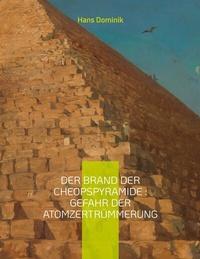Abbildung von: Der Brand der Cheopspyramide : Gefahr der Atomzertrümmerung - BoD - Books on Demand