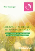 Cover: Lebensmut schenken bei Suizidgedanken - Kohlhammer