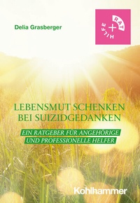 Abbildung von: Lebensmut schenken bei Suizidgedanken - Kohlhammer